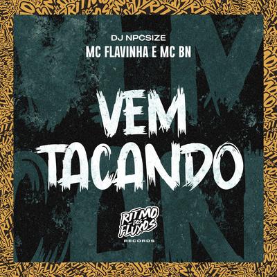 Vem Tacando By Mc Flavinha, MC BN, DJ NpcSize's cover