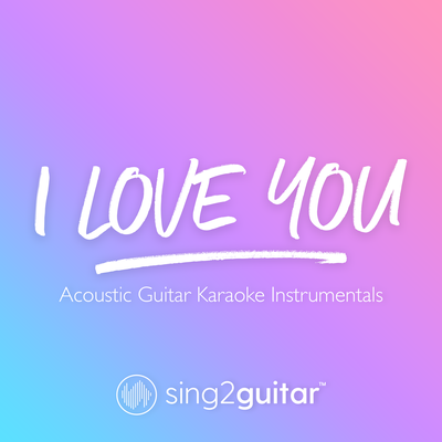 i love you (Originally Performed by Billie Eilish) (Acoustic Guitar Karaoke) By Sing2Guitar's cover