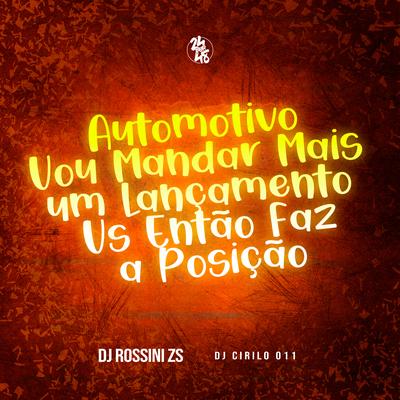 Automotivo Vou Mandar Mais um Vs Então Faz a Posição By DJ Rossini ZS, DJ CIRILO 011's cover