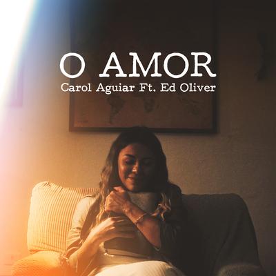 O Amor By Carol Aguiar, Ed Oliver's cover