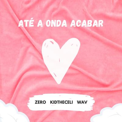 Até a Onda Acabar By Zero, KidTheCeli, Wav's cover