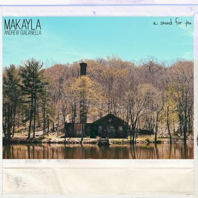 Makayla By Andrew Gialanella, a sound for you's cover