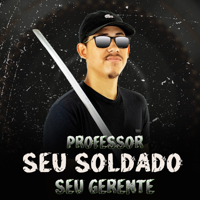 Professor Seu Soldado Seu Gerente By DJ Jeffdepl's cover