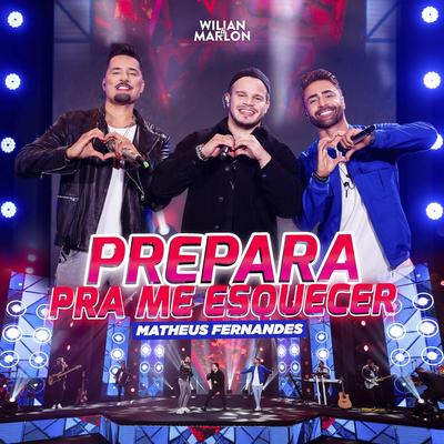 Prepara Pra Me Esquecer (Ao Vivo) By Wilian & Marlon, Matheus Fernandes's cover