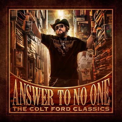 Answer To No One: The Colt Ford Classics's cover