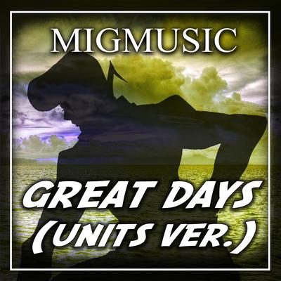 Great Days (Units Ver.) (Cover) By MigMusic's cover