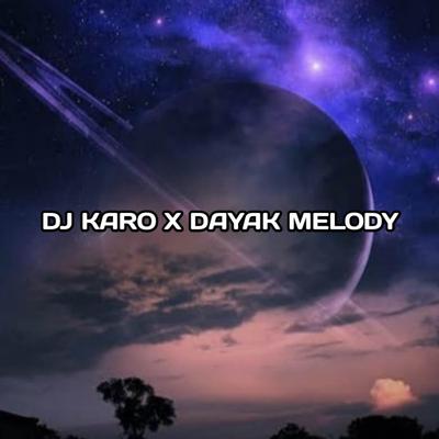 DJ MELODY KARO X DAYAK's cover