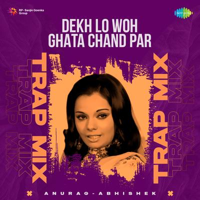 Dekh Lo Woh Ghata Chand Par - Trap Mix By Laxmikant–Pyarelal, Asad Bhopali, Anurag Abhishek, Lata Mangeshkar's cover