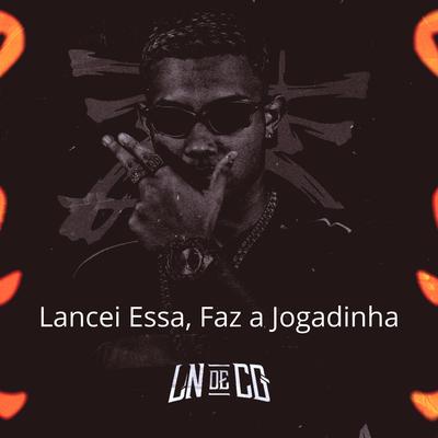 Lancei Essa PrasFaz a Jogadinha By DJ LN DE CG's cover