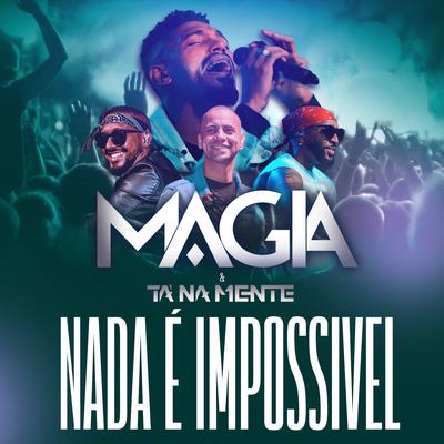 Nada É Impossível (Ao Vivo) By Magia, Tá Na Mente's cover