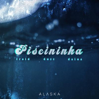 Piscininha By Alaska, Froid, Duzz, Dalua's cover