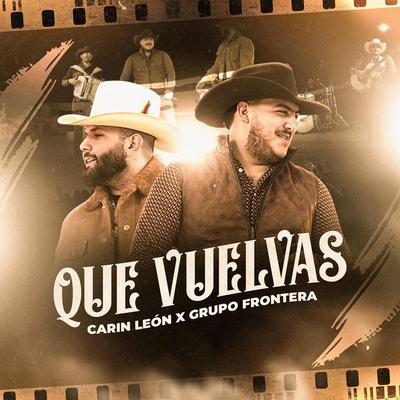 Que Vuelvas By Carin Leon, Grupo Frontera's cover