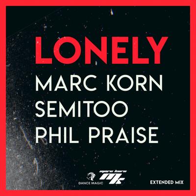 Lonely (Extended Mix) By Marc Korn, Semitoo, Phil Praise's cover
