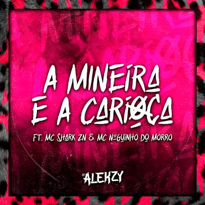 A Mineira e a Carioca By DJ Alekzy, MC SHARK ZN, Mc Neguinho do Morro's cover