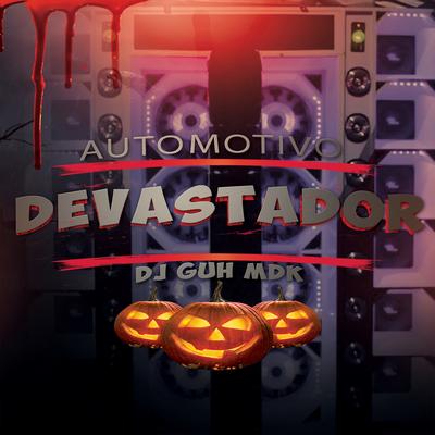 Automotivo Devastador By DJ Guh mdk's cover
