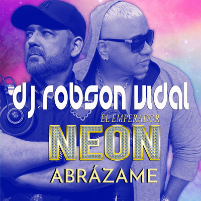 Abrázame (Extended Mix) By Robson Vidal, Neon El Emperador's cover