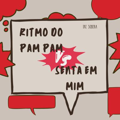 Mega Funk Ritmo do Pam Pam X Senta em Mim By Ike Sobera's cover