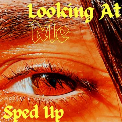Looking at Me (Sped Up)'s cover