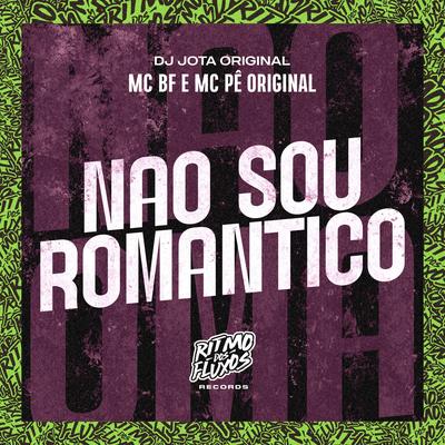 Não Sou Romântico By MC BF, MC Pê Original, DJ JOTA ORIGINAL's cover
