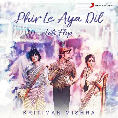 Phir Le Aya Dil (Lofi Flip) By Kritiman Mishra, Arijit Singh, Pritam's cover
