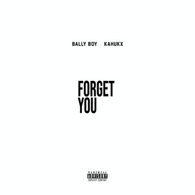 Forget You By BALLY BOY, KAHUKX's cover