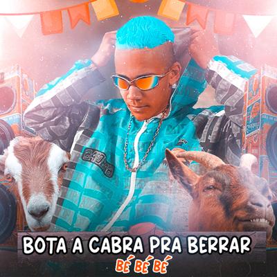 Bota a Cabra pra Berrar Bé Bé Bé By O Chefe's cover