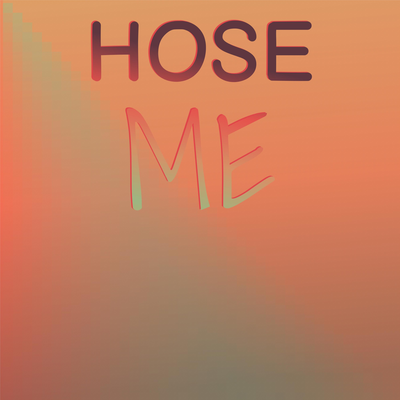 Hose Me's cover