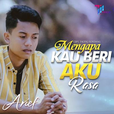 Mengapa Kau Beri Aku Rasa By Arief's cover