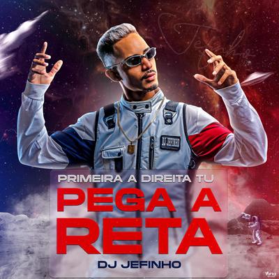 PRIMEIRA A DIREITA TU PEGA A RETA (ELETROFUNK) By DJ JEFINHO 062's cover