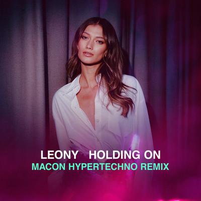 Holding On (Macon's HYPERTECHNO Remix) By Macon, Leony's cover