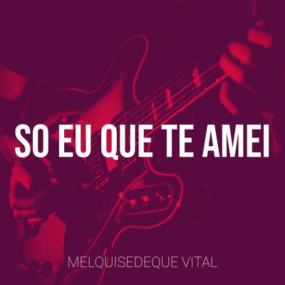 So Eu Que Te Amei's cover