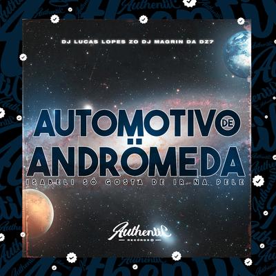 Automotivo de Andrômeda - Isabeli Só Gosta de Ir na Pele By DJ LUCAS LOPES ZO, DJ Magrin Da DZ7's cover