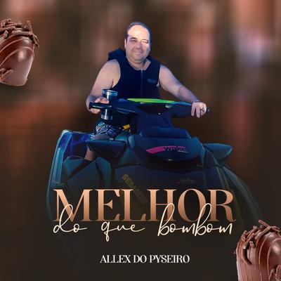 Melhor do Que Bombom By ALLEX DO PYSEIRO's cover