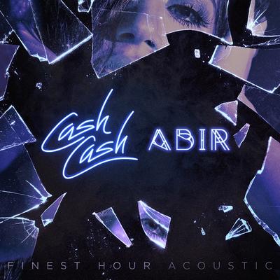 Finest Hour (feat. Abir) [Acoustic Version] By Cash Cash, ABIR's cover