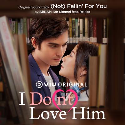 (Not) Falling For You (Original Soundtrack Viu Original "I Do (n't) Love Him")'s cover