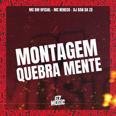 Montagem Quebra Mente (feat. MC Neneco) (feat. MC Neneco) By DJ DAN DA ZO, MC BM OFICIAL, MC Neneco's cover