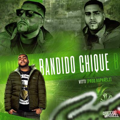 Bandido Chique By vitti, Humble Star, Raphaelz's cover