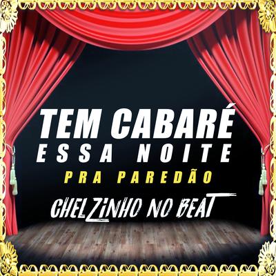 Tem Cabaré Essa Noite pra Paredão (Cover) By Chelzinho No Beat's cover