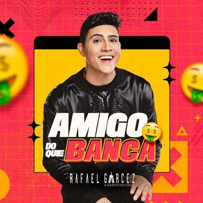 Amigo do Que Banca By Rafael Garcêz's cover