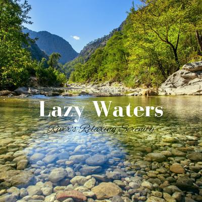 Lazy Waters: River's Relaxing Serenity's cover