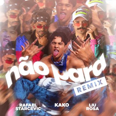 Não Para (Remix) By Kako, Rafael Starcevic, Liu Rosa's cover