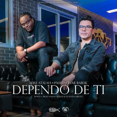 Dependo de Ti (Remix) By Lito Atalaia, Paulo Cesar Baruk, Trindade Records's cover