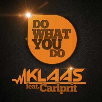 Do What You Do (Radio Edit) By Klaas, Carlprit's cover
