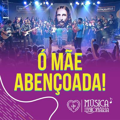 Ó Mãe Abençoada! (Ao Vivo no Show Geração J de Jesus! - São Paulo 2018)'s cover