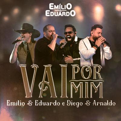 Vai por Mim (Ao Vivo) By Emílio & Eduardo, Diego & Arnaldo's cover