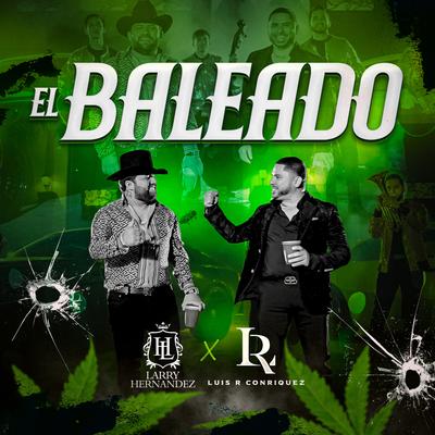 El Baleado By Larry Hernández, Luis R Conriquez's cover