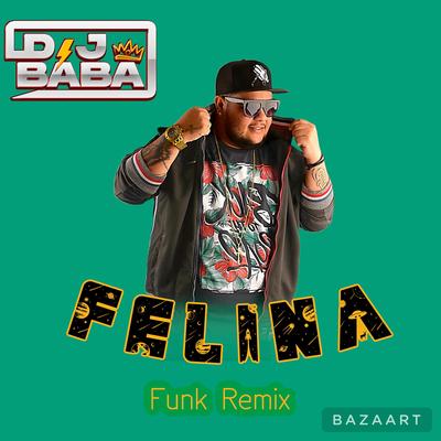 Felina (Rasteirinha Remix) By DJ Bába's cover