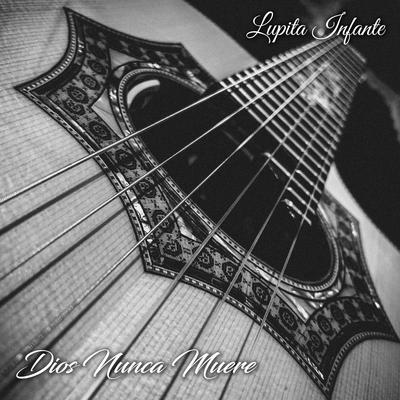 Dios Nunca Muere By Lupita Infante's cover