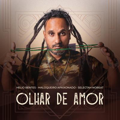Olhar de Amor By Hélio Bentes, Maloqueiro Apaixonado, Selectah Nobeat, Kuky's cover
