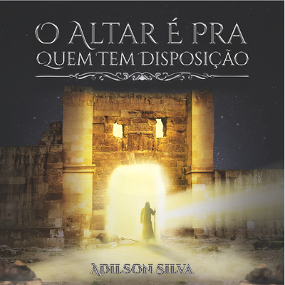 O Altar É Para Quem Tem Disposição By Adilson Silva's cover